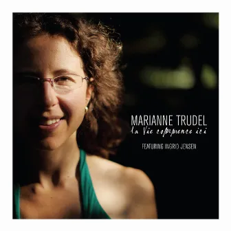 La Vie Commence Ici by Marianne Trudel