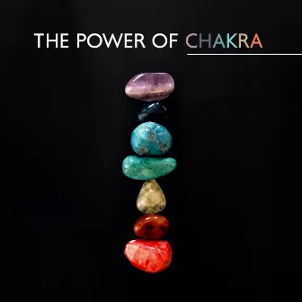 The Power of Chakra: Open Your Energy Channels, Cleanse Aura, Get Into The State Of Balance by Calm Music Zone