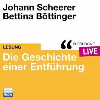 Die Geschichte einer Entführung [lit.COLOGNE live (ungekürzt)] by Johann Scheerer