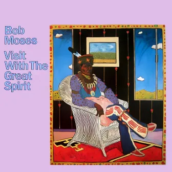 Visit With The Great Spirit by Bob Moses