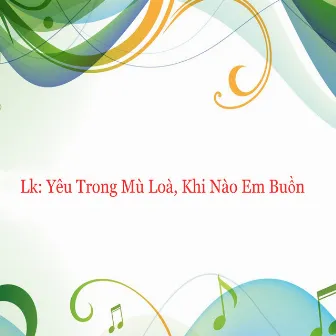 Lk: Yêu Trong Mù Loà, Khi Nào Em Buồn by Triệu Hồng Ngọc