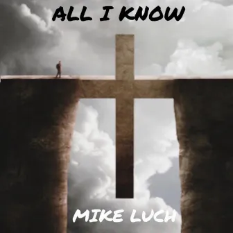 All I Know by Mike Luch