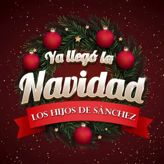 Ya Llegó la Navidad by Los Hijos De Sanchez