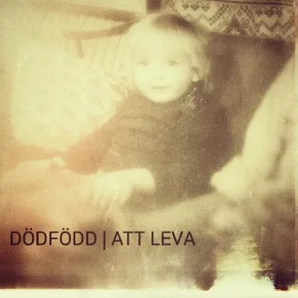 Att Leva by Dödfödd