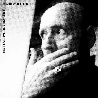 Not Everybody Makes It by Mark Solotroff