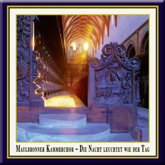 Choral Concert: Die Nacht leuchtet wie der Tag / The night shines as the day by Maulbronn Chamber Choir