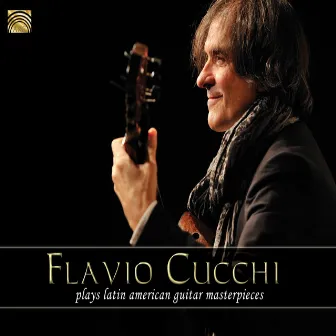 Flavio Cucchi plays Latin American Guitar Masterpieces by Flavio Cucchi