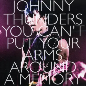 You Can't Put Your Arms Around a Memory by Johnny Thunders