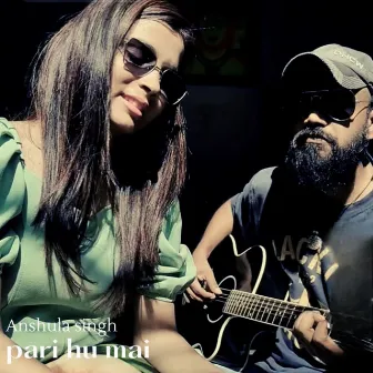 pari hu mai (Unplugged) by Shail Vishwakarma