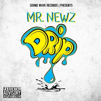 Drip by Mr. Newz