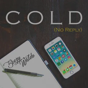 Cold (No Reply) by Beezy Waldo