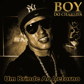 Um Brinde ao Retorno by Boy do Charmes