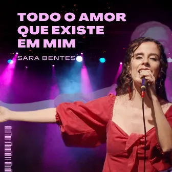 Todo o Amor Que Existe em Mim by Sara Bentes