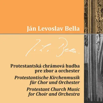 Protestant Church Music for Choir and Orchestra by Ján Levoslav Bella