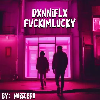 Fvckimlucky by Dxnni Flx