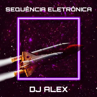 SEQUÊNCIA ELETRÔNICA by DJ ALEX