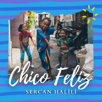 Chico Feliz by Sercan Halili