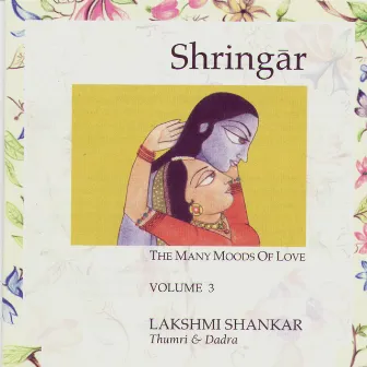 Shringar: The Many Moods of Love - Volume 3 by Lakshmi Shankar