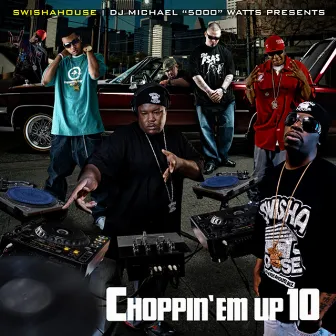 Choppin 'Em up 10 by Swishahouse