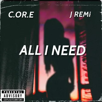 All I Need by C.OR.E