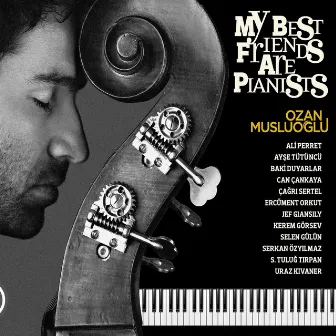 My Best Friends Are Pianists by Ozan Musluoğlu