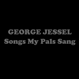 Songs My Pals Sang by George Jessel