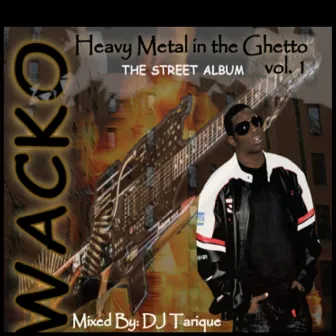 Heavy Metal In The Ghetto Vol. 1 The Street Album by Wacko