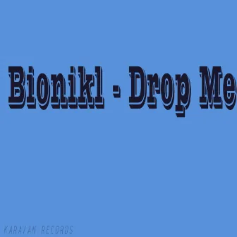 Drop Me by Bionikl