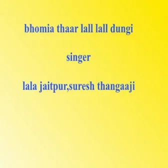 Bhomia Thaar Lall Lall Dungi by 