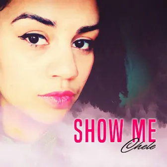 Show Me by Chele