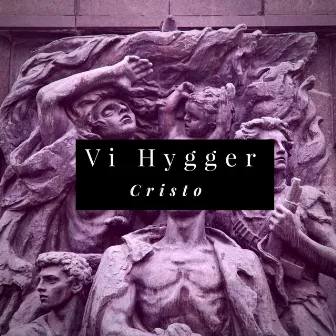 Vi Hygger by Cristo