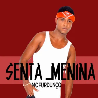 Senta Menina by Mc Furdunço