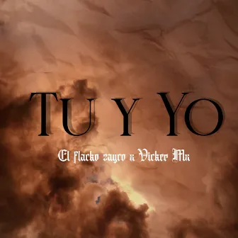 Tú Y Yo by El Flacko Zayco