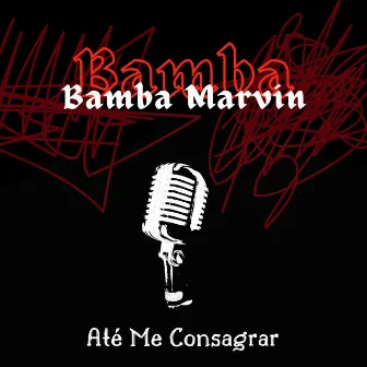 Até Me Consagrar by Bamba Marvin