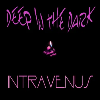 Deep In The Dark by IntraVenus