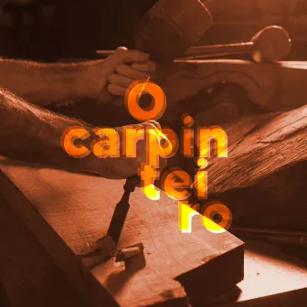 O Carpinteiro by João Victor Mariano