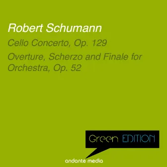 Green Edition - Schumann: Cello Concerto, Op. 129 & Overture, Scherzo and Finale for Orchestra, Op. 52 by Laszlo Varga