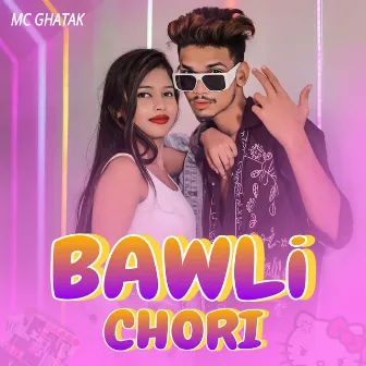 Bawli chori by MC Ghatak