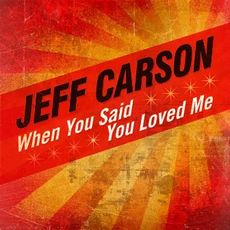 When You Said You Loved Me by Jeff Carson