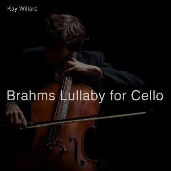 Brahms Lullaby for Cello by Kay Willard