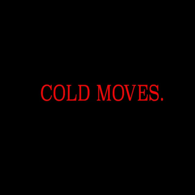 Cold Moves.