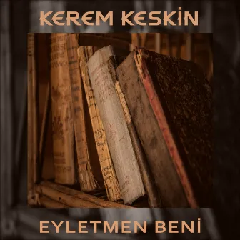 Eyletmen Beni by Kerem Keskin