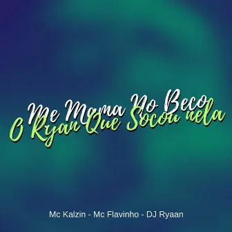 Me Mama no Beco / O Ryan Que Botou Nela by DJ Ryaan