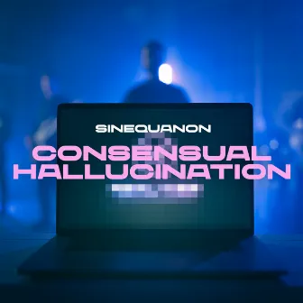 Consensual Hallucination by Sinequanon