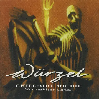 Chill-Out Or Die by Wurzel