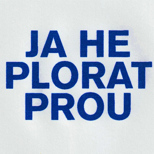 JA HE PLORAT PROU