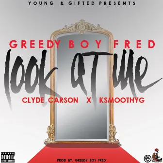 Look At Me (feat. Clyde Carson & KSmoothYG) by GreedyBoy Fred