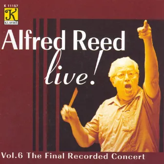 Alfred Reed Live, Vol. 6 - The Final Recorded Concert by Alfred Reed