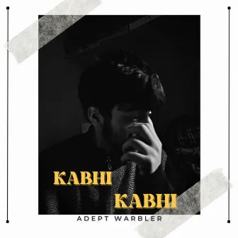 Kabhi Kabhi by Adept Warbler