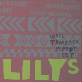 Well Travelled Is Protest by Lilys